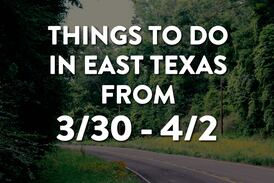Things to do in East Texas this weekend: March 30 - April 2