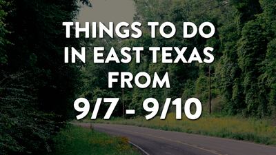 9/7 The East Texas Weekend Preview