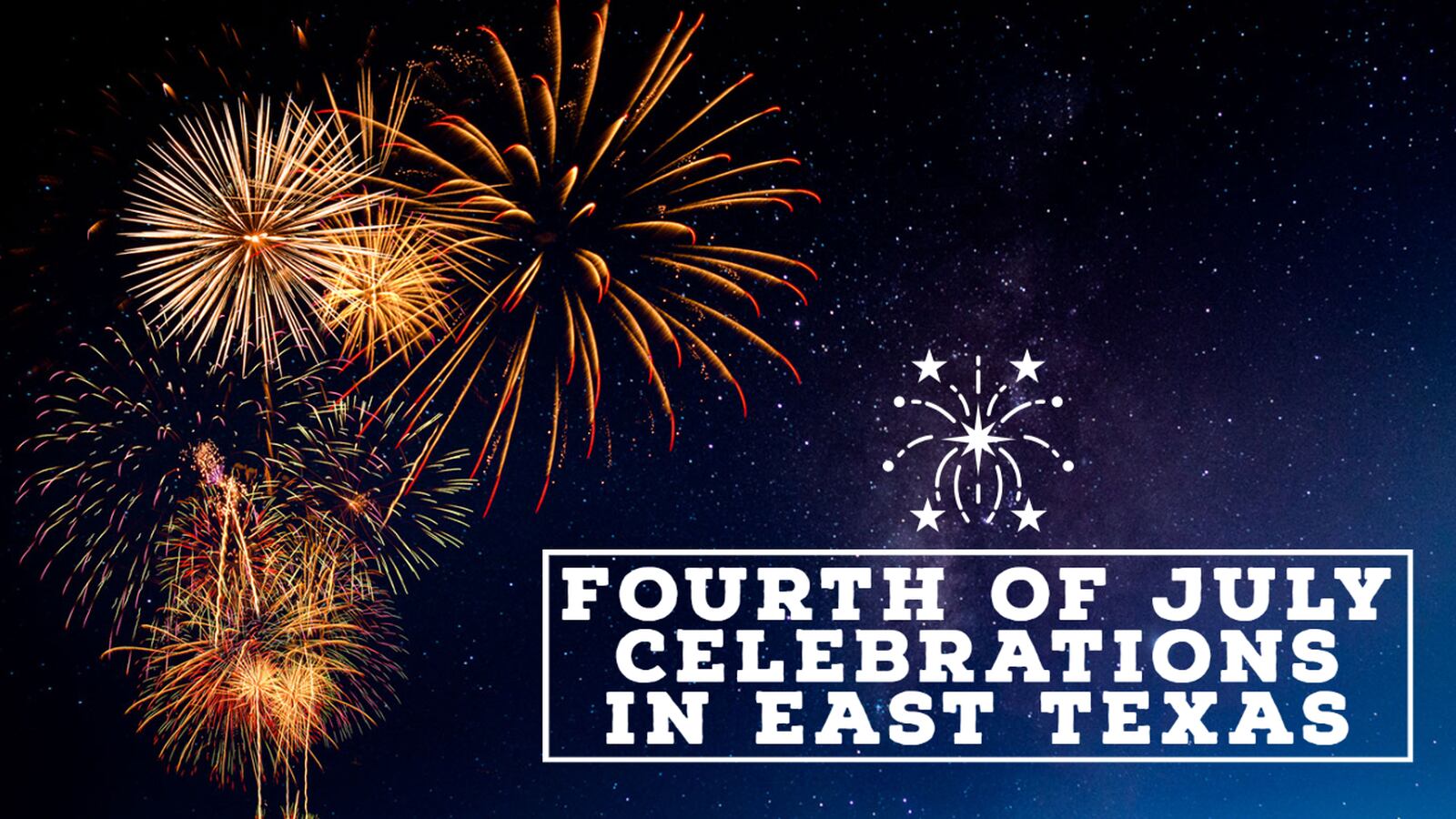 Celebrate July 4th with these East Texas events The East Texas Weekend