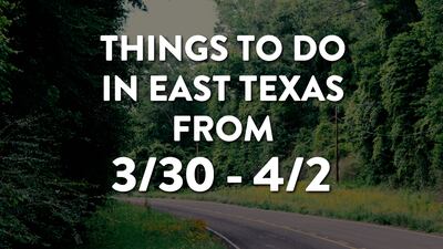 3/30 The East Texas Weekend Preview
